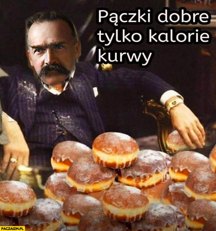
    Piłsudski pączki dobre tylko kalorie kurły