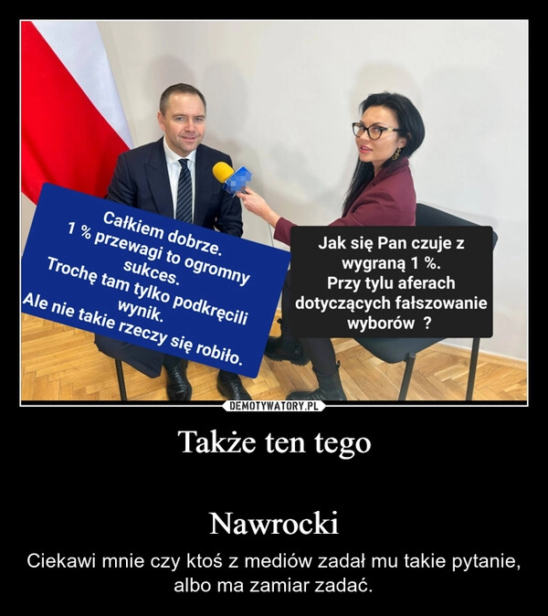 
    Także ten tego

Nawrocki