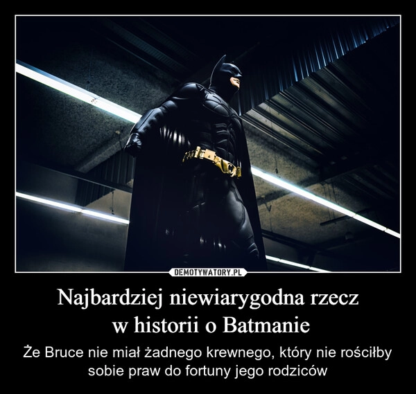 
    Najbardziej niewiarygodna rzecz
 w historii o Batmanie
