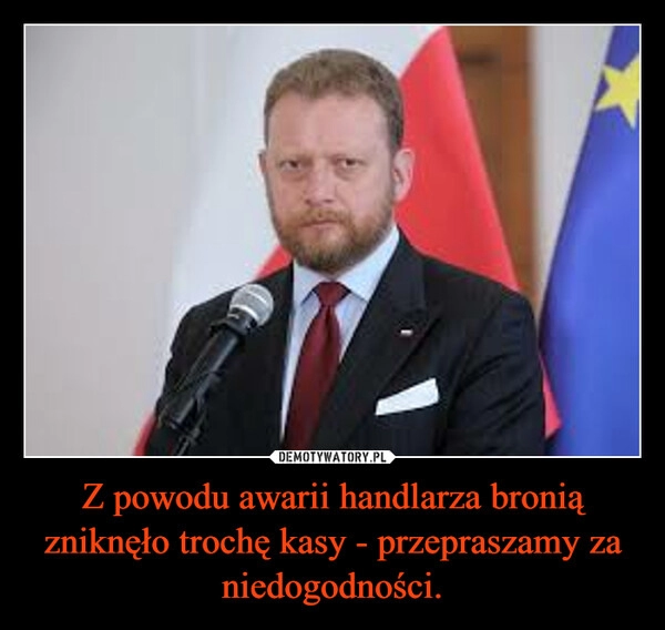 
    Z powodu awarii handlarza bronią zniknęło trochę kasy - przepraszamy za niedogodności.