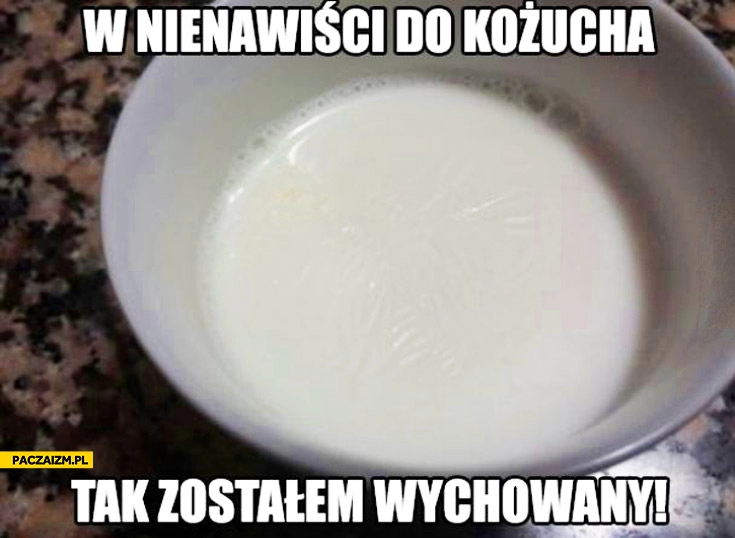 
    W nienawiści do kożucha tak zostałem wychowany