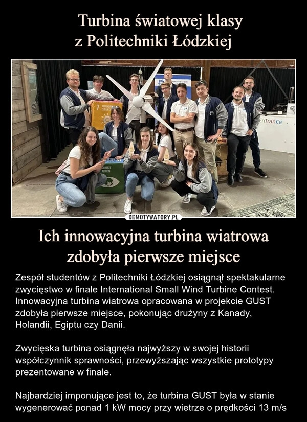 
    ​Turbina światowej klasy
z Politechniki Łódzkiej Ich innowacyjna turbina wiatrowa zdobyła pierwsze miejsce