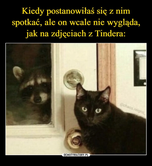 
    Kiedy postanowiłaś się z nim spotkać, ale on wcale nie wygląda, jak na zdjęciach z Tindera: