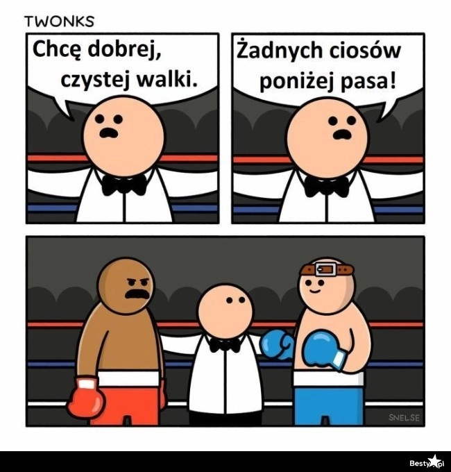 
    Żadnych ciosów poniżej pasa 