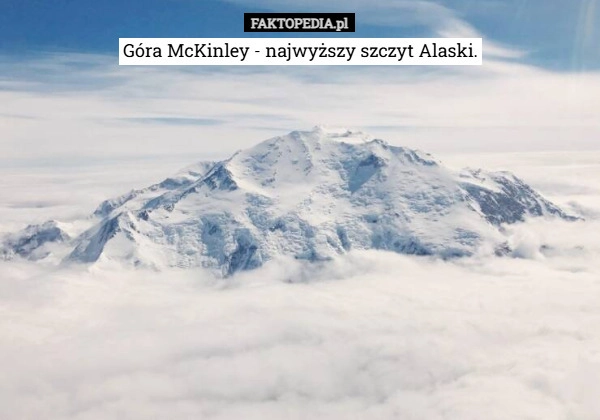 
    Góra McKinley - najwyższy szczyt Alaski.
