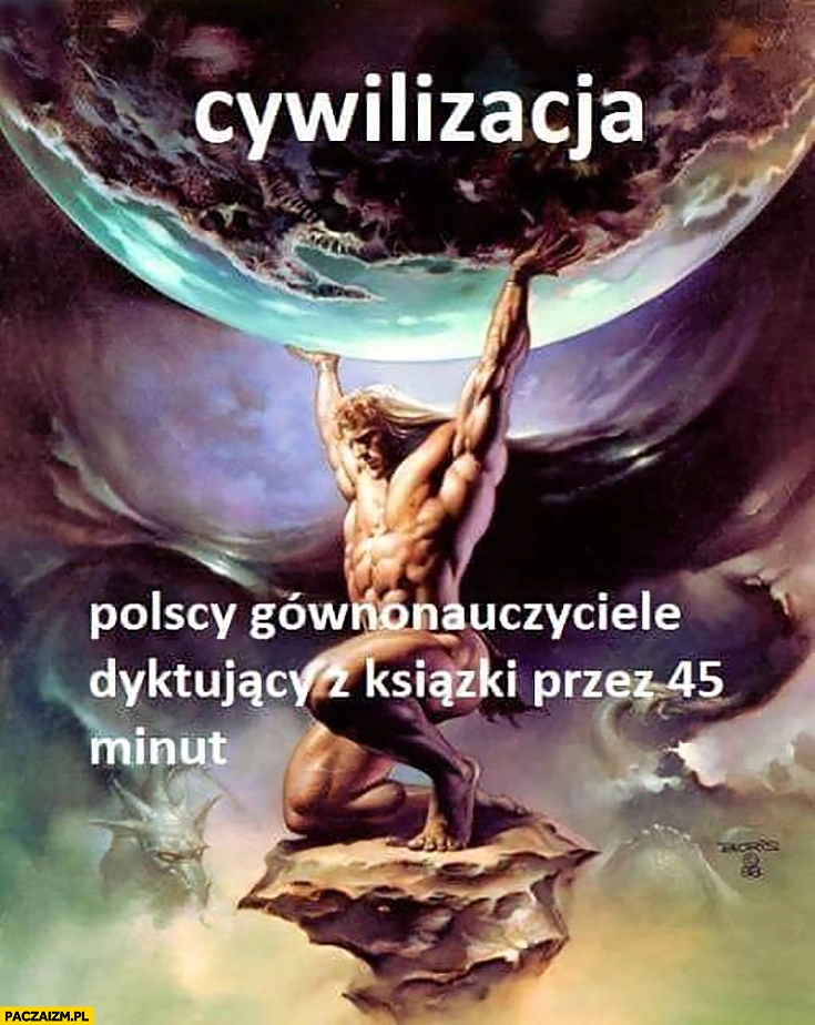 
    Cywilizacja polscy gównonauczyciele dyktujący z książki przez 45 minut podtrzymuje cywilizację