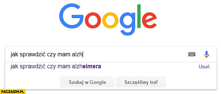 
    Jak sprawdzić czy mam alzheimera wyszukuje jeszcze raz podpowiedź wyszukiwarki Google