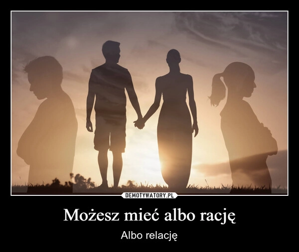 
    Możesz mieć albo rację