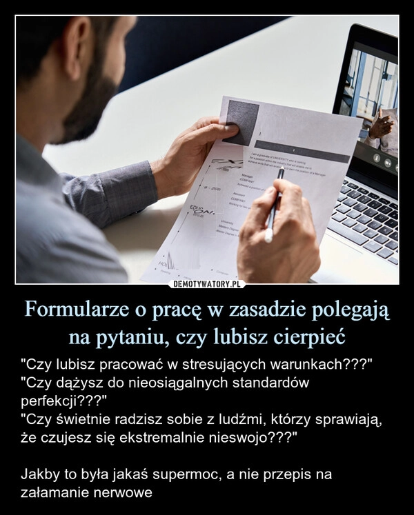 
    Formularze o pracę w zasadzie polegają na pytaniu, czy lubisz cierpieć