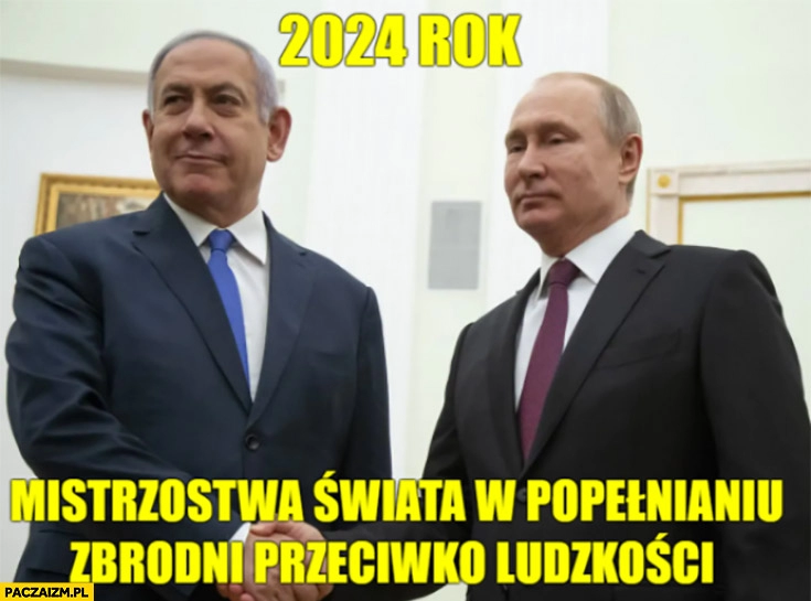 
    Netanjahu Putin mistrzostwa świata w popełnianiu zbrodni przeciwko ludzkości Izrael Rosja