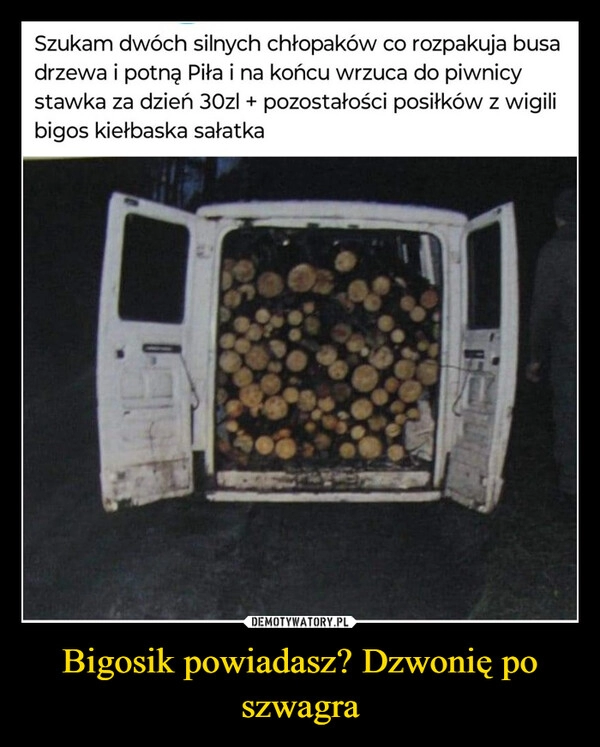 
    Bigosik powiadasz? Dzwonię po szwagra