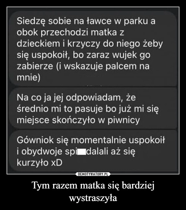 
    Tym razem matka się bardziej wystraszyła