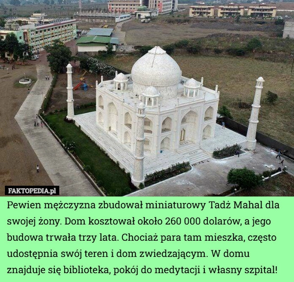 
    Pewien mężczyzna zbudował miniaturowy Tadż Mahal dla swojej żony. Dom kosztował