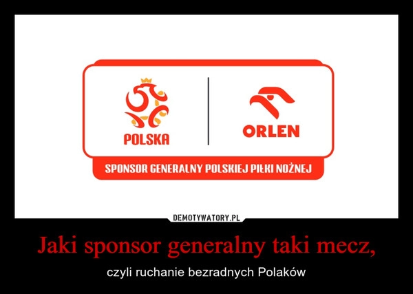 
    Jaki sponsor generalny taki mecz,