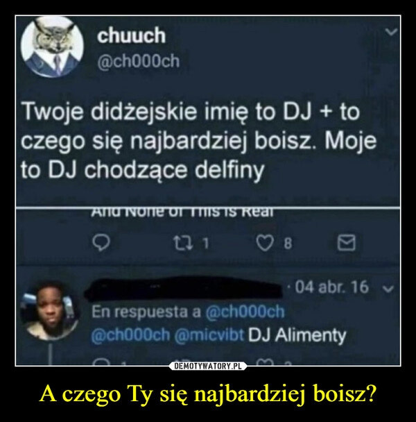 
    A czego Ty się najbardziej boisz?