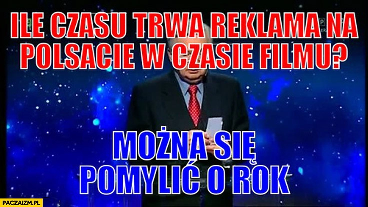 
    Ile czasu trwa reklama na Polsacie w czasie filmu? Można się pomylić o rok jeden z dziesięciu