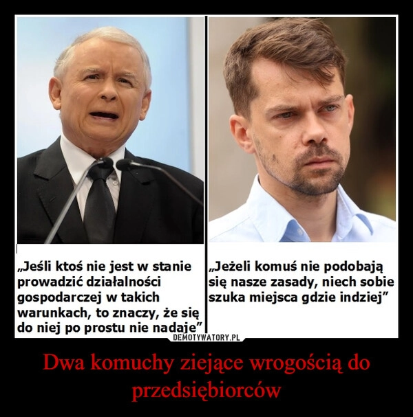 
    Dwa komuchy ziejące wrogością do przedsiębiorców