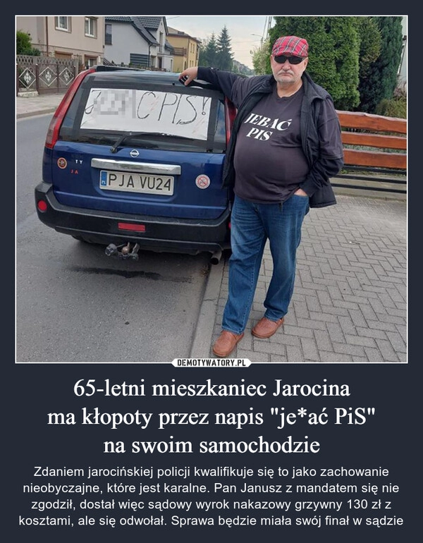 
    
65-letni mieszkaniec Jarocina
ma kłopoty przez napis "je*ać PiS"
na swoim samochodzie 