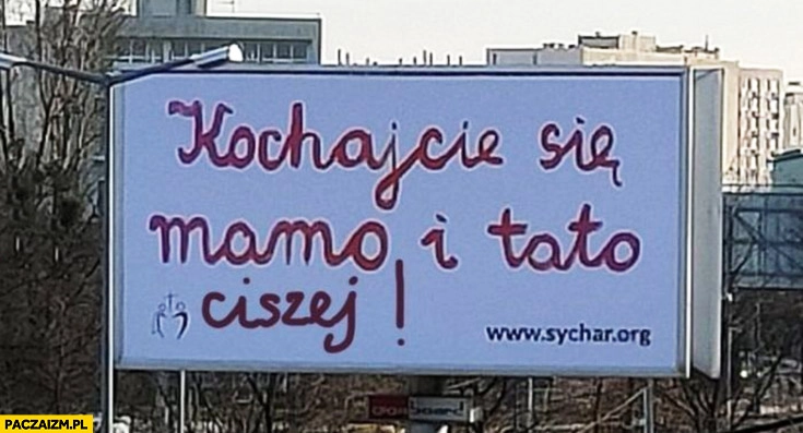 
    Kochajcie się mamo i tato ciszej przeróbka plakatu billboardu