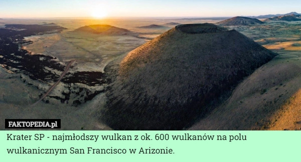 
    Krater SP - najmłodszy wulkan z ok. 600 wulkanów na polu wulkanicznym San