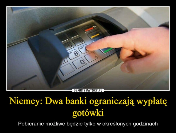 
    Niemcy: Dwa banki ograniczają wypłatę gotówki