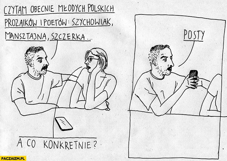 
    Czytam obecnie młodych polskich prozaików i poetów: Szychowiak, Mansztajna, Szczerka. A co konkretnie? posty