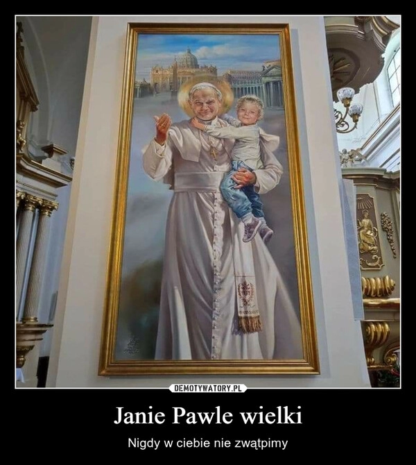 
    Janie Pawle wielki