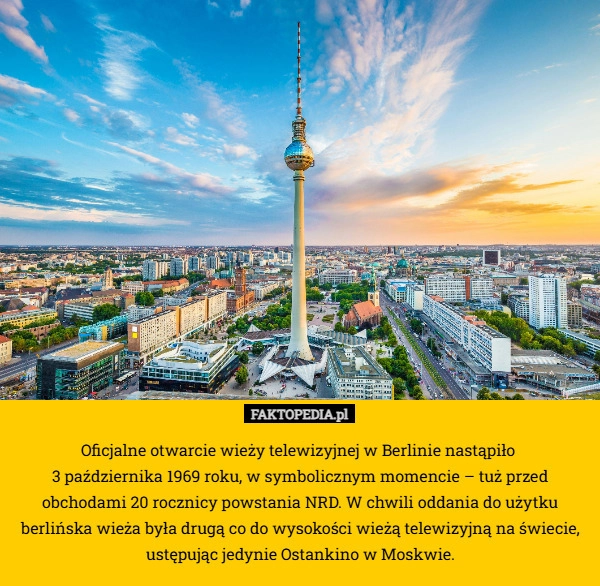
    Oficjalne otwarcie wieży telewizyjnej w Berlinie nastąpiło 
3 października
