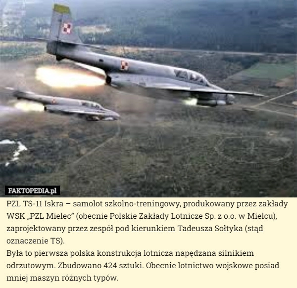 
    PZL TS-11 Iskra – samolot szkolno-treningowy, produkowany przez zakłady