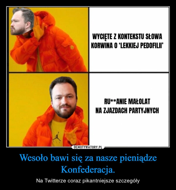 
    Wesoło bawi się za nasze pieniądze Konfederacja.