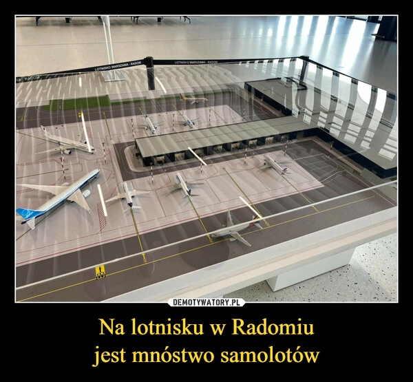 
    Na lotnisku w Radomiu
jest mnóstwo samolotów