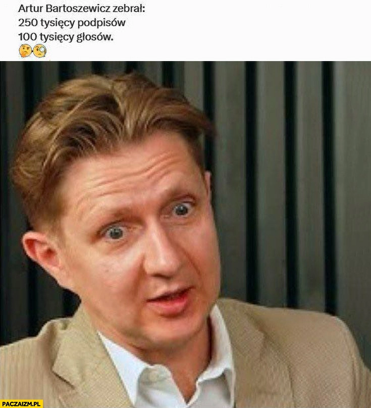 
    Artur Bartosiewicz zebrał 250 tysięcy podpisów i 100 tysięcy głosów