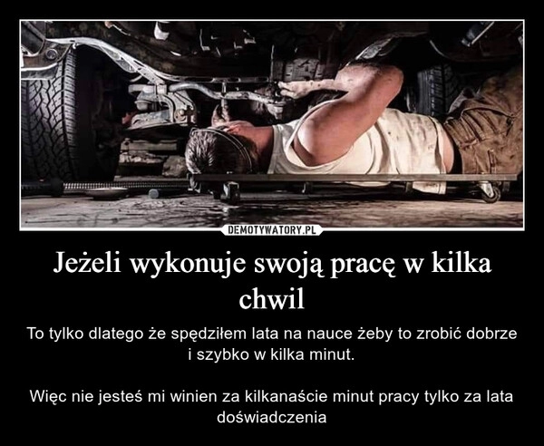 
    Jeżeli wykonuje swoją pracę w kilka chwil