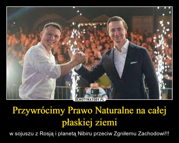 
    Przywrócimy Prawo Naturalne na całej płaskiej ziemi