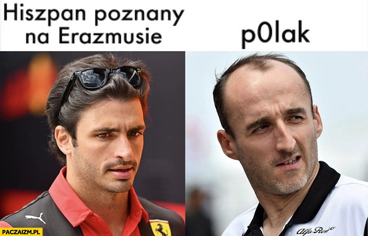 
    Hiszpan poznany na Erazmusie vs polak p0lak Kubica