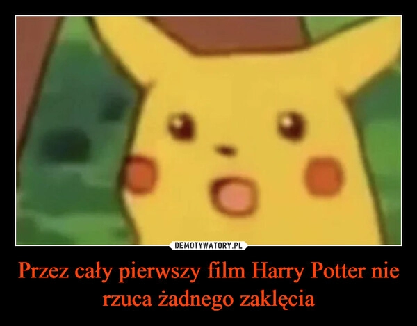 
    Przez cały pierwszy film Harry Potter nie rzuca żadnego zaklęcia
