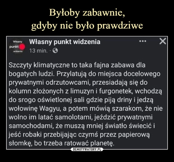 
    Byłoby zabawnie,
gdyby nie było prawdziwe