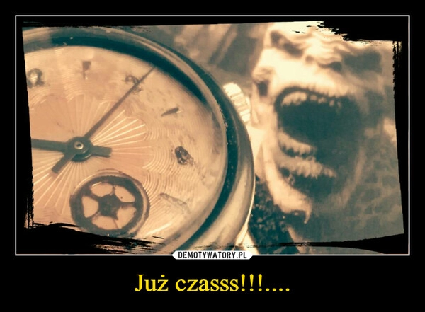 
    Już czasss!!!....