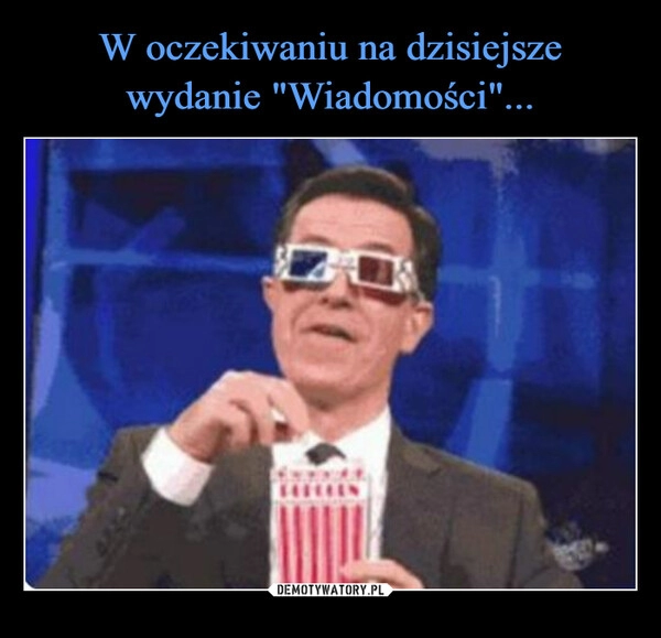 
    
W oczekiwaniu na dzisiejsze wydanie "Wiadomości"... 