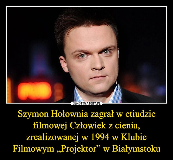 
    Szymon Hołownia zagrał w etiudzie filmowej Człowiek z cienia, zrealizowanej w 1994 w Klubie Filmowym „Projektor” w Białymstoku