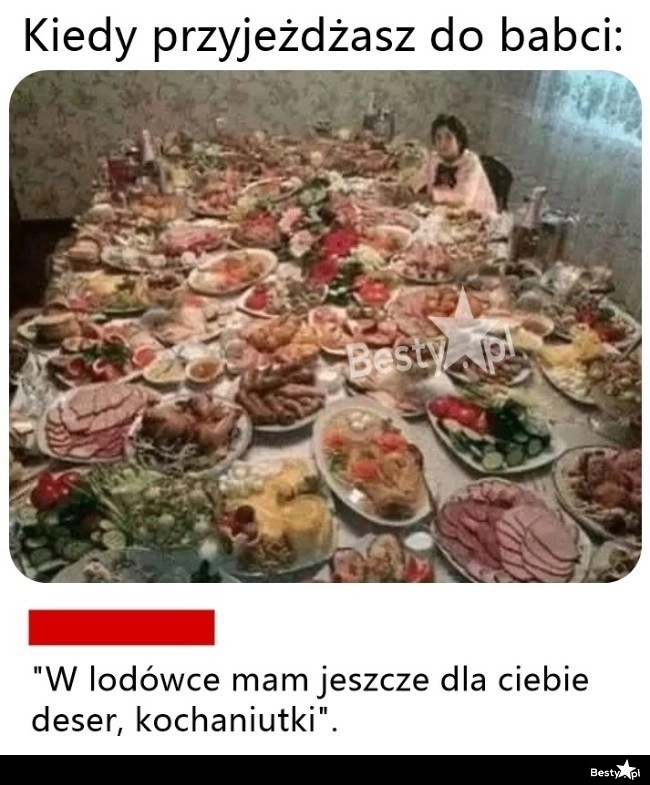 
    Kiedy przyjeżdżasz do babci 