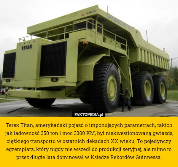 
    Terex Titan, amerykański pojazd o imponujących parametrach, takich jak ładowność