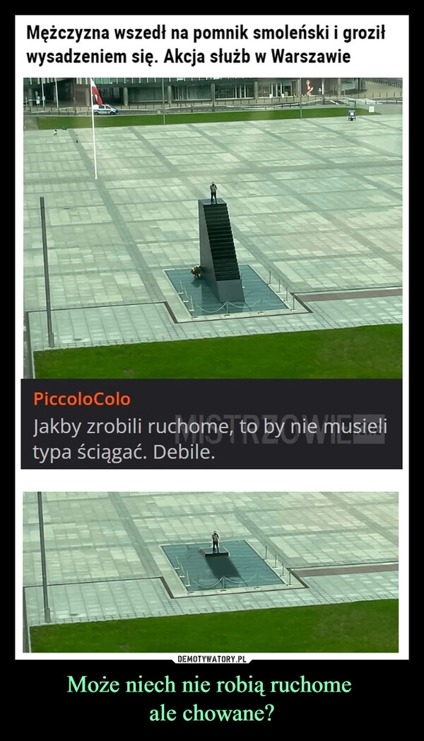 
    Może niech nie robią ruchome 
ale chowane?