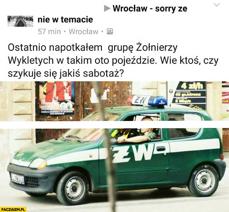 
    Ostatnio napotkałem grupę Żołnierzy Wyklętych w takim oto pojeździe, wie ktoś czy szykuje się jakiś sabotaż ŻW Żandarmeria Wojskowa Seicento