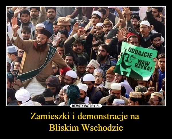 
    Zamieszki i demonstracje na 
Bliskim Wschodzie