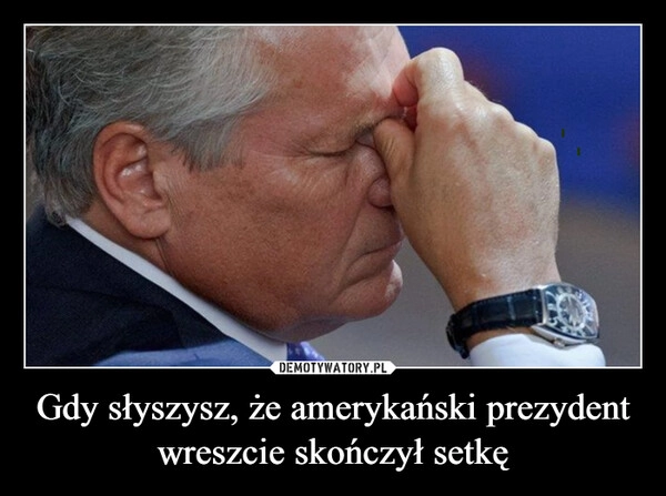 
    Gdy słyszysz, że amerykański prezydent wreszcie skończył setkę