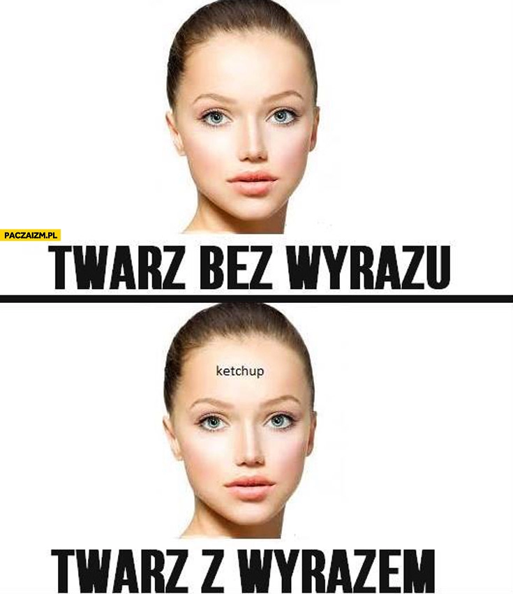 
    Twarz bez wyrazu twarz z wyrazem ketchup