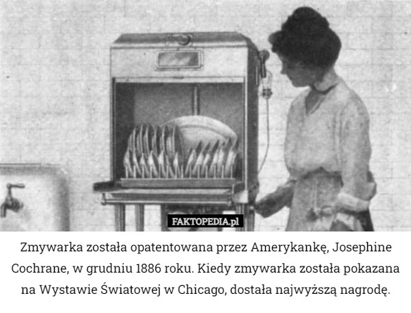 
    Zmywarka została opatentowana przez Amerykankę, Josephine Cochrane, w grudniu