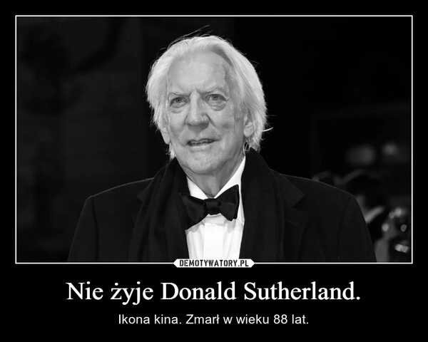 
    Nie żyje Donald Sutherland.