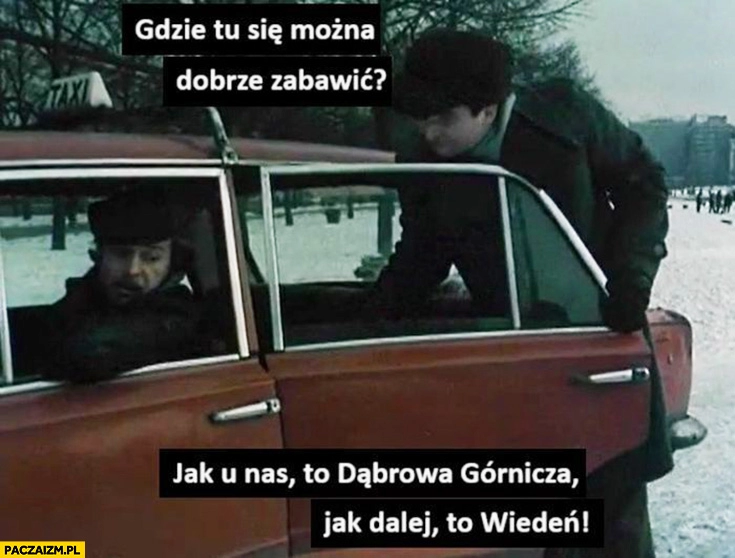 
    Gdzie tu można się dobrze zabawić? Jak u nas to Dąbrowa Górnicza jak dalej to Wiedeń